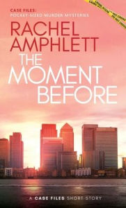 Title: The Moment Before: A Case Files Short Story, Author: Rachel Amphlett