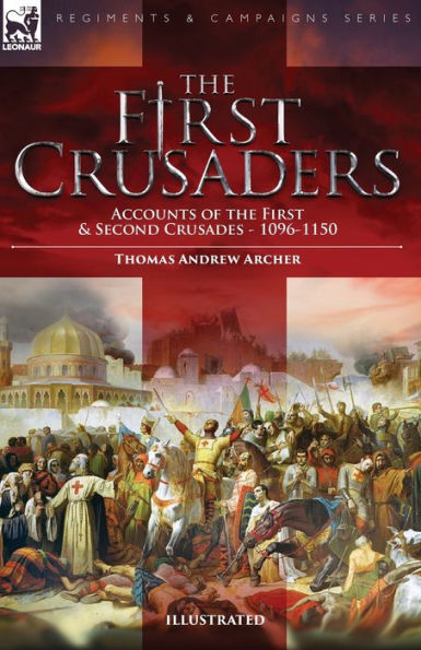 the First Crusaders: Accounts of and Second Crusades-1096-1150