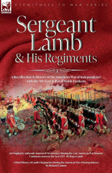 Sergeant Lamb & His Regiments - A Recollection and History of the American War Independence with 9th Foot Royal Welsh Fuzileers