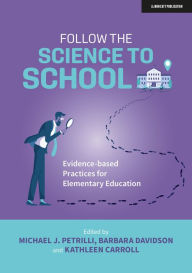 Title: Follow the Science to School: Evidence-based practices for Elementary Education, Author: Michael Petrilli