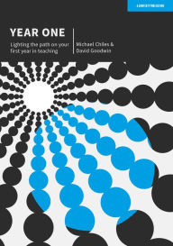 Title: Year One: Lighting the path on your first year in teaching, Author: Michael Chiles