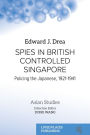 Spies in British Controlled Singapore: Policing the Japanese, 1921-1941