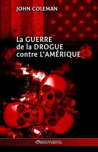 Title: La guerre de la drogue contre l'Amï¿½rique, Author: John Coleman