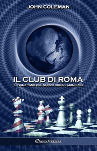 Title: Il Club di Roma: Il think tank del Nuovo Ordine Mondiale, Author: John Coleman