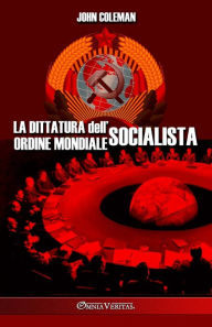 Title: La dittatura dell'ordine mondiale socialista, Author: John Coleman