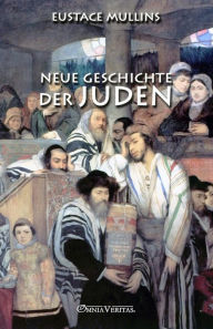 Title: Neue Geschichte der Juden, Author: Eustace Mullins