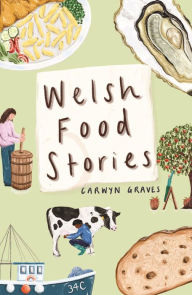 Title: Welsh Food Stories, Author: Carwyn Graves