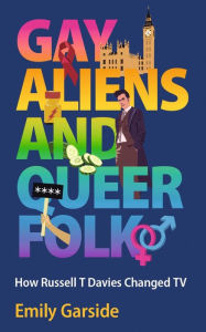 Pda free ebook download Gay Aliens and Queer Folk: How Russell T Davies Changed TV 9781915279224 by Emily Garside MOBI CHM