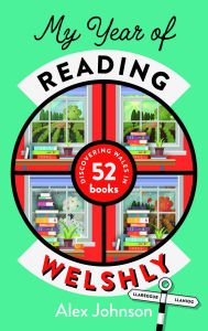 Google books in pdf free downloads My Year of Reading Welshly: Discovering Wales in 52 Books DJVU 9781915279804 in English