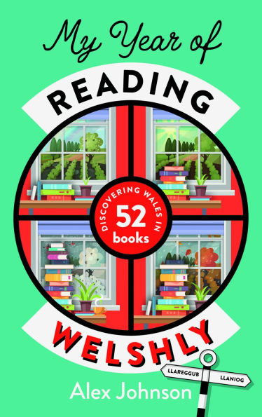 My Year of Reading Welshly: Discovering Wales in 52 Books