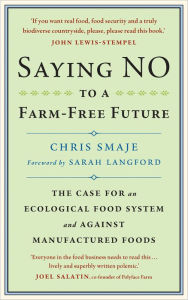 Download electronic books ipad Saying NO to a Farm-Free Future: The Case For an Ecological Food System and Against Manufactured Foods