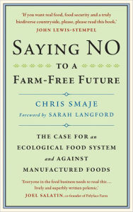 Download new audio books Saying NO to a Farm-Free Future: The Case For an Ecological Food System and Against Manufactured Foods (English Edition) FB2 by Chris Smaje, Sarah Langford 9781915294166