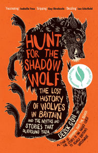 Free audio books to download on mp3 Hunt for the Shadow Wolf [US Edition]: The lost history of wolves in Britain and the myths and stories that surround them by Derek Gow (English literature) ePub CHM DJVU 9781915294463