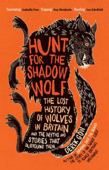Hunt for the Shadow Wolf [US Edition]: lost history of wolves Britain and myths stories that surround them