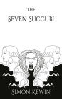 The Seven Succubi: the second story of Her Majesty's Office of the Witchfinder General, protecting the public from the unnatural since 1645
