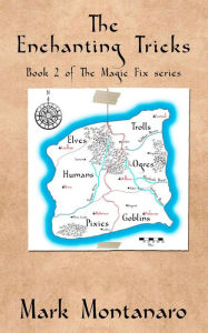 Title: The Enchanting Tricks: Book 2 of The Magic Fix series, Author: Mark Montanaro