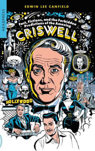 Title: Fact, Fictions, and the Forbidden Predictions of the Amazing Criswell, Author: Edwin Lee Canfield