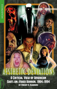 Free ebooks download for mobile Aesthetic Deviations: A Critical View of American Shot-on-Video Horror, 1984-1994 by Vincent A. Albarano, Vincent A. Albarano