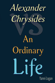 Title: Alexander Chrysides vs An Ordinary Life, Author: Yanni Logan