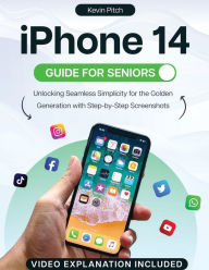 Title: iPhone 14 Guide for Seniors: Unlocking Seamless Simplicity for the Golden Generation with Step-by-Step Screenshots, Author: Kevin Pitch