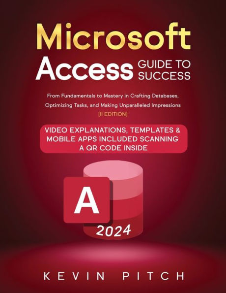 Microsoft Access Guide to Success: From Fundamentals Mastery Crafting Databases, Optimizing Tasks, and Making Unparalleled Impressions [II EDITION]