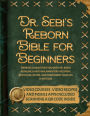 Dr. Sebi's Reborn Bible for Beginners: Embrace a Healthier You with Dr. Sebi's Alkaline and Anti-Inflammatory Regimen Revitalize, Detox, and Transform Your Life [II EDITION]