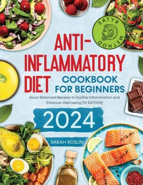 Anti - Inflammatory Diet Cookbook for Beginners: Savor Balanced Recipes to Soothe Inflammation and Enhance Well-being [IV EDITION]