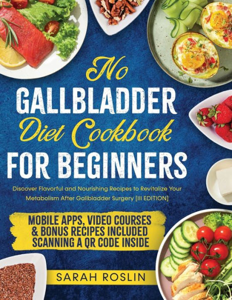 No Gallbladder Diet Cookbook: Discover Flavorful and Nourishing Recipes to Revitalize Your Metabolism After Surgery [III EDITION]