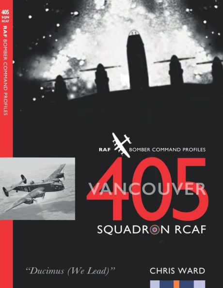 405 (Vancouver) Squadron RCAF: RAF Bomber Command Squadron Profiles