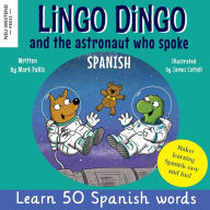 Title: Lingo Dingo and the astronaut who spoke Spanish: Learn Spanish for kids; bilingual Spanish and English books for kids and children, Author: Mark Pallis