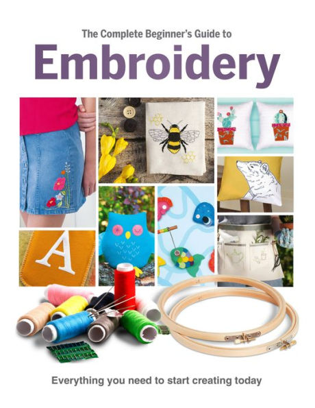 The Complete Beginner's Guide to Embroidery