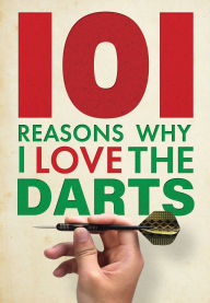Title: 101 Reasons Why I Love the Darts, Author: Iain Spragg