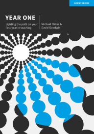 Title: Year One: Lighting the path on your first year in teaching, Author: David Goodwin