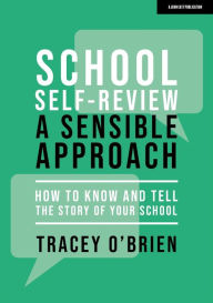 Title: School self-review - a sensible approach: How to know and tell the story of your school, Author: Tracey O'Brien