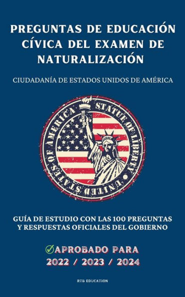 Preguntas de educación cívica del Examen de Naturalización: Ciudadanía de Estados Unidos de América - Guía de estudio con las 100 preguntas y respuestas oficiales del gobierno (2022/2023/2024)