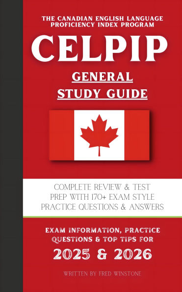 The CELPIP General Study Guide: Complete Review & Test Prep With 170+ Exam Style Practice Questions & Answers