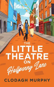 Title: The Little Theatre on Halfpenny Lane, Author: Clodagh Murphy