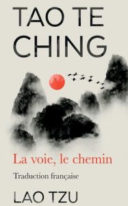 Title: Tao Te Ching: La Voie, Le Chemin Traduction Francaise, Author: Lao Tzu