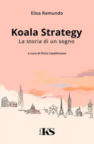 Title: Koala Strategy - La storia di un sogno, Author: Elisa Ramundo