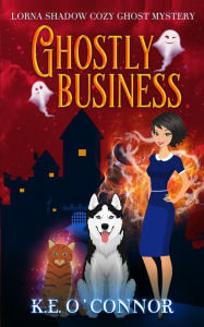 Title: Ghostly Business, Author: K E O'Connor