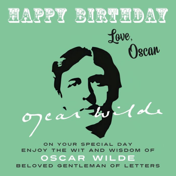 Happy Birthday-Love, Oscar: On Your Special Day, Enjoy the Wit and Wisdom of Oscar Wilde, Beloved Gentleman Letters