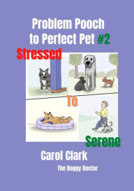 Title: Problem Pooch: #2 Stressed to Serene, Author: Carol Clark