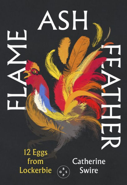 Flame, Ash, Feather: 12 Eggs from Lockerbie