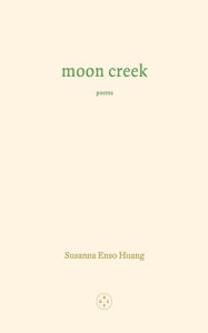 Title: Moon Creek, Author: Susanna Enso Huang