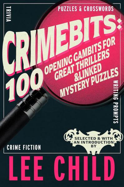 CrimeBits: 100 Opening Gambits for Great Thrillers & Linked Mystery Puzzles