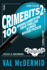 Title: CrimeBits 2: 100 Opening Gambits for Great Thrillers & Linked Mystery Puzzles, Author: Val McDermid