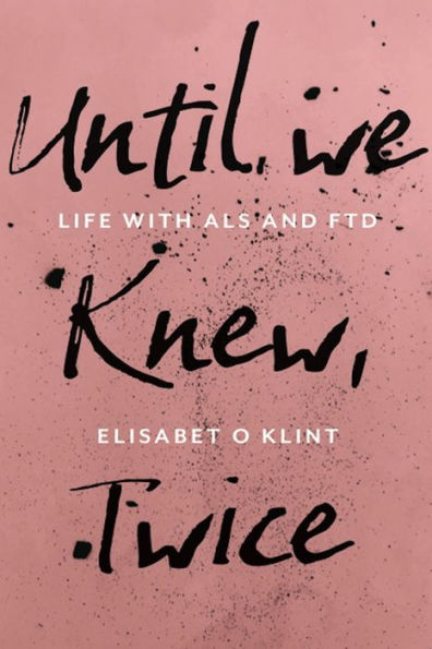 Until We Knew, Twice: Life With MND/ALS and FTD