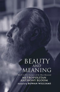 Title: Beauty and Meaning: The T. S. Eliot Lectures of the Most Reverend Anthony Bloom, Author: Metropolitan Anthony Bloom