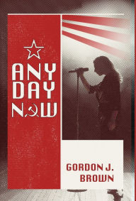 Title: Any Day Now, Author: Gordon J Brown