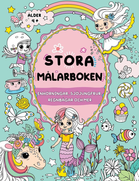 Stora mï¿½larboken fï¿½r flickor: Enhï¿½rningar, sjï¿½jungfrur, regnbï¿½gar och mer